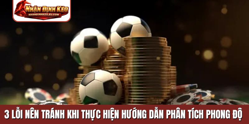 3 lỗi nên tránh khi thực hiện hướng dẫn phân tích phong độ đội bóng