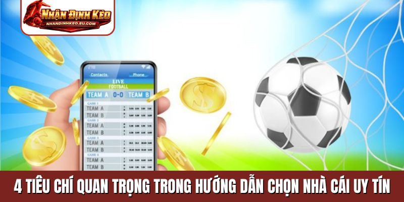 4 tiêu chí quan trọng trong hướng dẫn chọn nhà cái uy tín