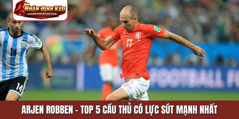 Arjen Robben - TOP 5 cầu thủ có lực sút mạnh nhất