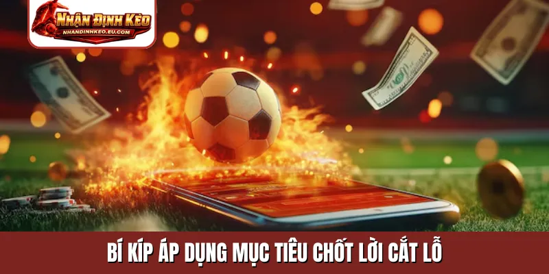 Bí kíp áp dụng mục tiêu chốt lời cắt lỗ