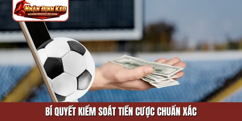 Bí quyết kiểm soát tiền cược chuẩn xác
