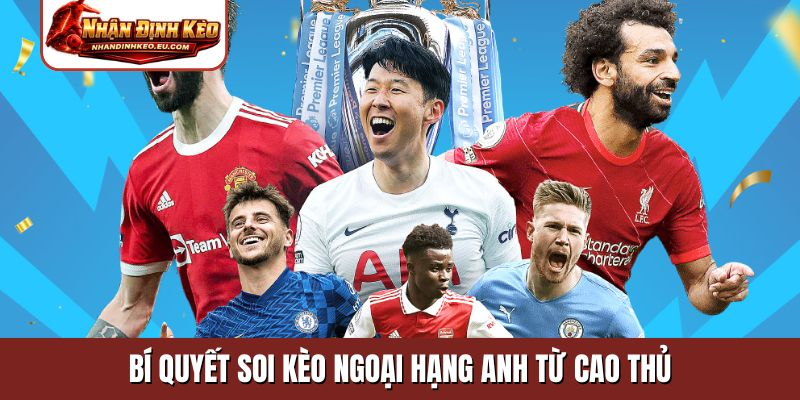 Bí quyết soi kèo Ngoại Hạng Anh từ cao thủ