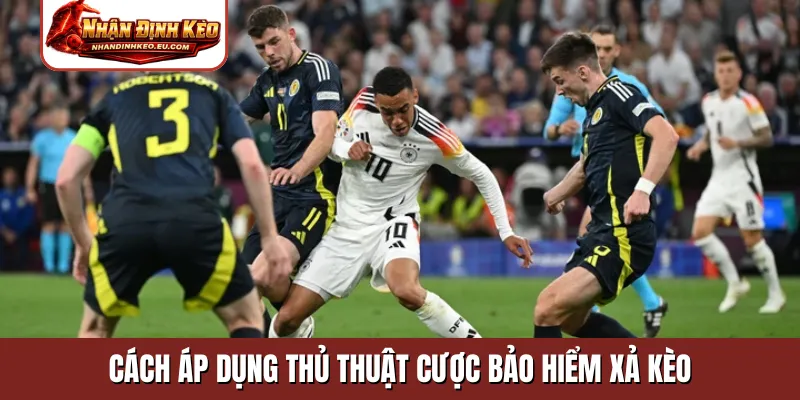 Cách áp dụng thủ thuật cược bảo hiểm xả kèo