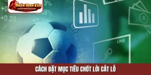 Cách Đặt Mục Tiêu Chốt Lời Cắt Lỗ