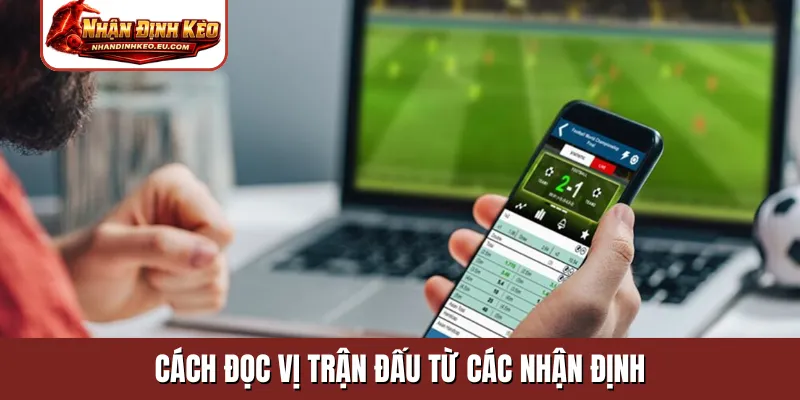 Cách đọc vị trận đấu từ các nhận định