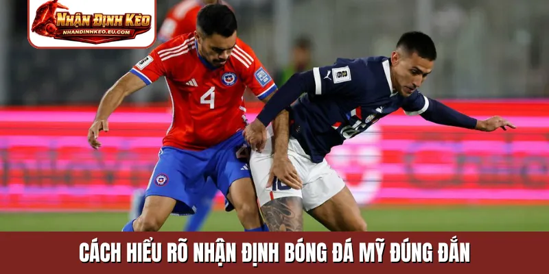 Cách hiểu rõ nhận định bóng đá Mỹ đúng đắn