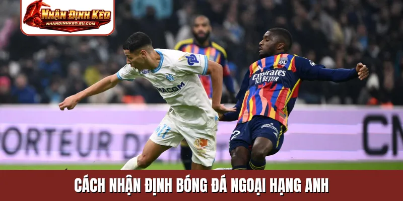 Cách nhận định bóng đá ngoại hạng Anh