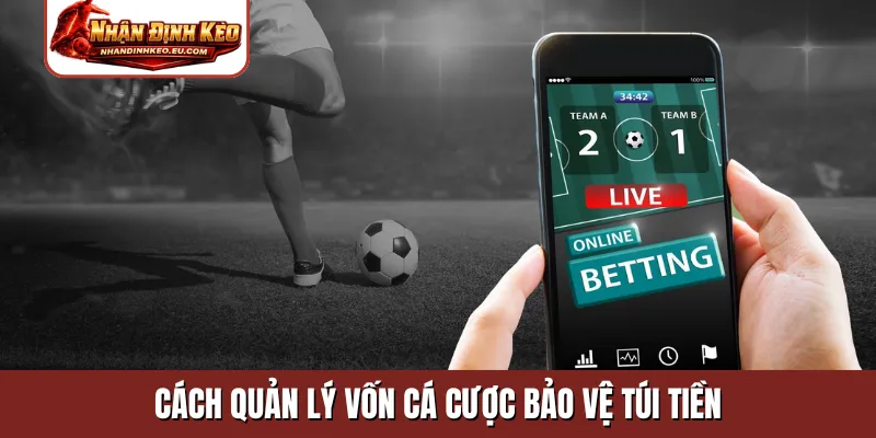 Cách quản lý vốn cá cược bảo vệ túi tiền