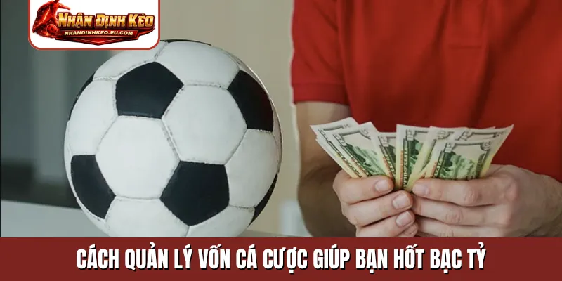 Cách quản lý vốn cá cược giúp bạn hốt bạc tỷ