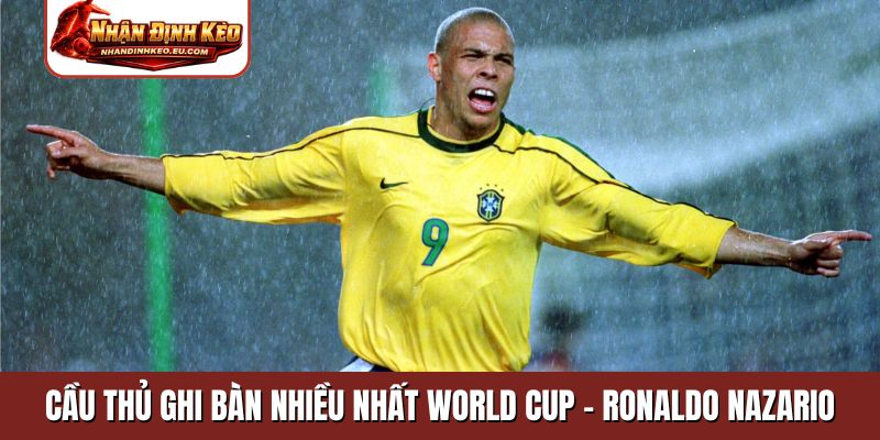 Cầu thủ ghi bàn nhiều nhất World Cup - Ronaldo Nazario