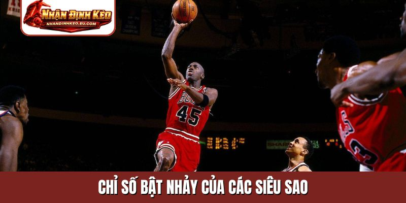 Chỉ số bật nhảy của các siêu sao
