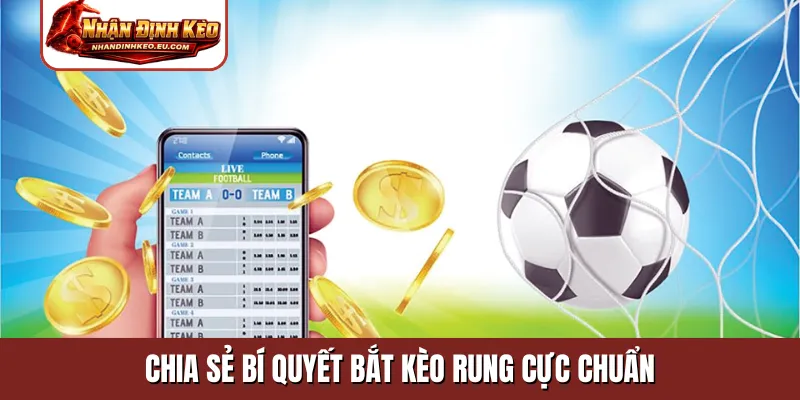Chia sẻ bí quyết bắt kèo rung cực chuẩn