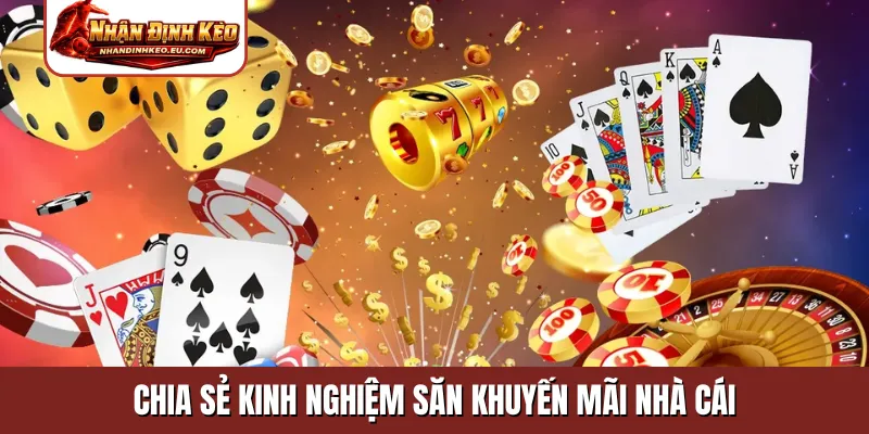 Chia sẻ kinh nghiệm săn khuyến mãi nhà cái