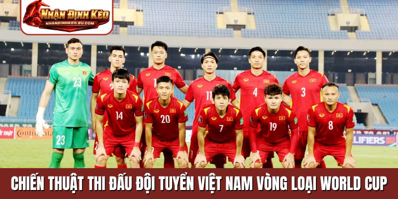 Chiến thuật thi đấu của đội tuyển Việt Nam vòng loại World Cup