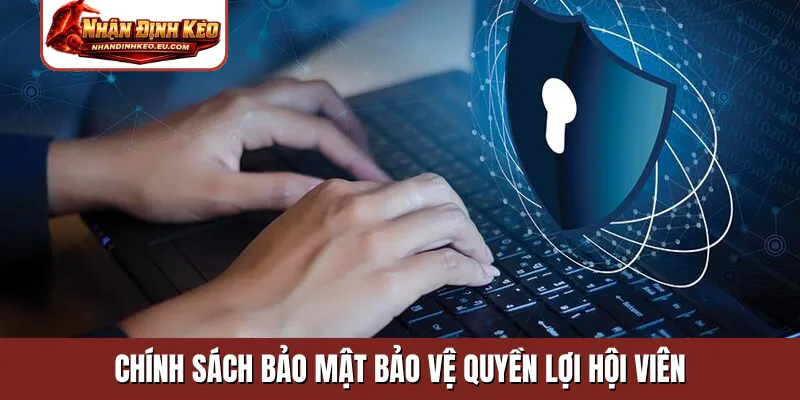 Chính sách bảo mật bảo vệ quyền lợi hội viên