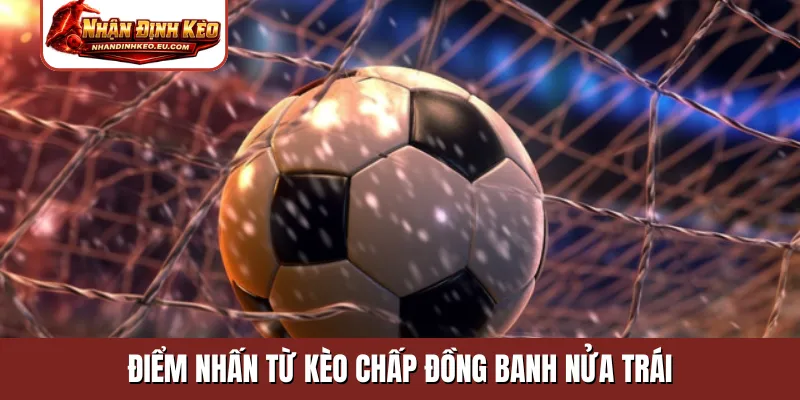 Điểm nhấn từ kèo chấp đồng banh nửa trái