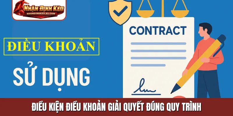 Điều kiện điều khoản giải quyết đúng quy trình