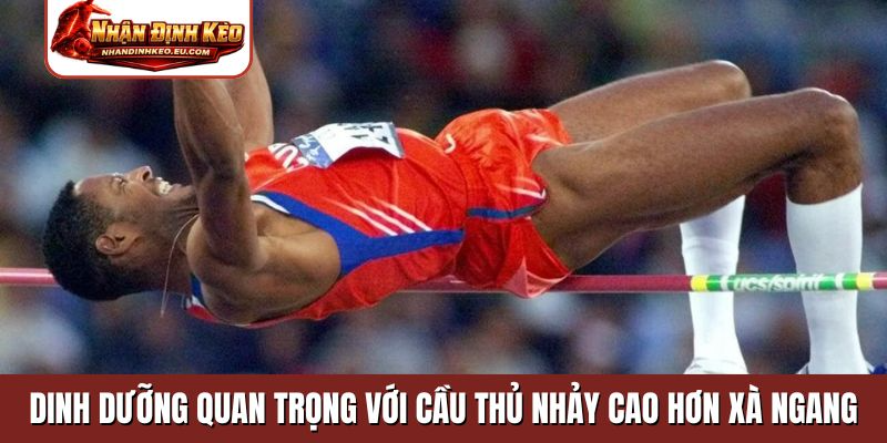 Dinh dưỡng rất quan trọng với cầu thủ nhảy cao hơn xà ngang