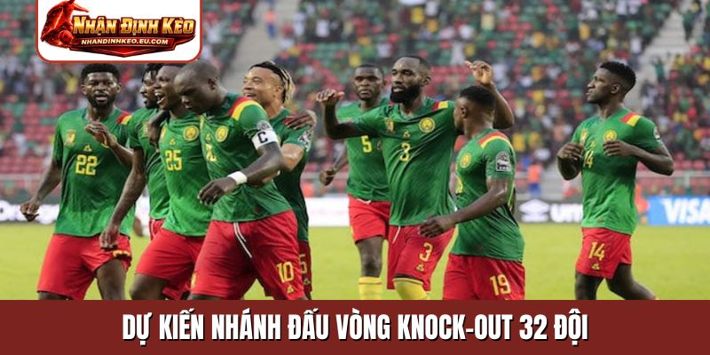 Dự kiến nhánh đấu vòng knock-out 32 đội