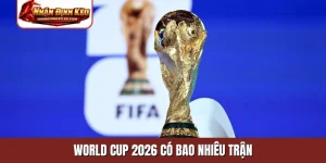 World Cup 2026 có bao nhiêu trận