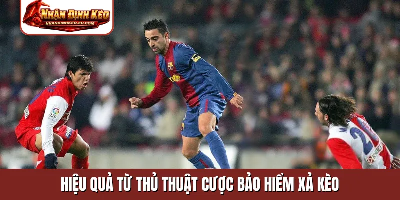 Hiệu quả từ thủ thuật cược bảo hiểm xả kèo