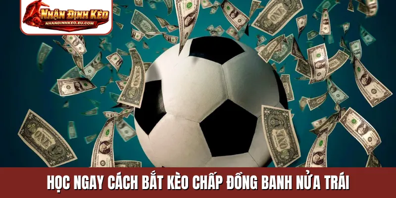 Học ngay cách bắt kèo chấp đồng banh nửa trái