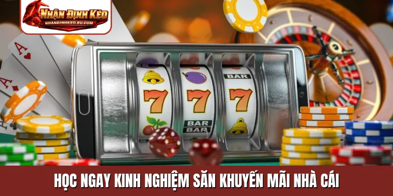 Học ngay kinh nghiệm săn khuyến mãi nhà cái