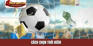 cách chọn thời điểm đặt kèo