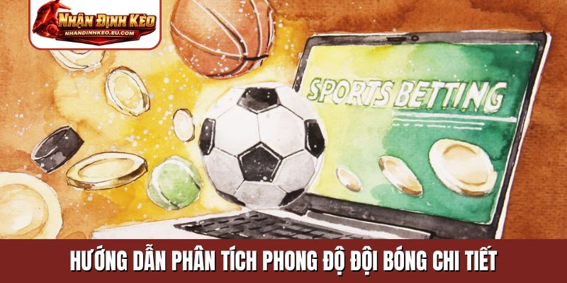 Hướng dẫn phân tích phong độ đội bóng chi tiết