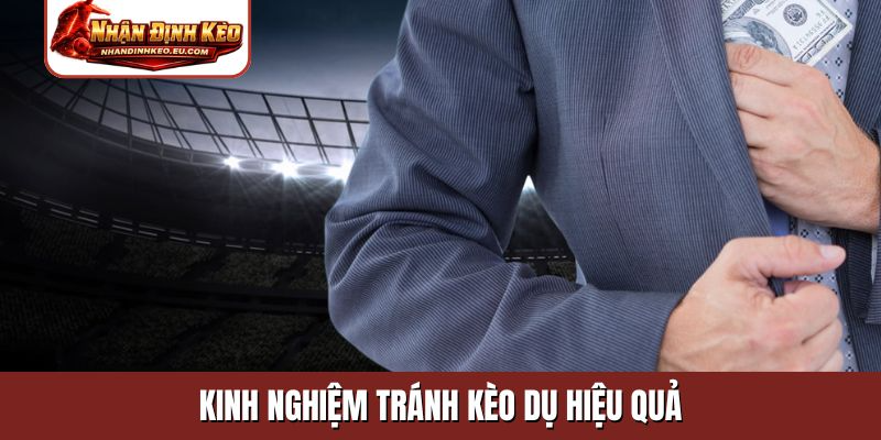 Kinh nghiệm tránh kèo dụ hiệu quả