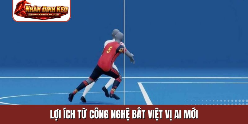 Lợi ích từ công nghệ bắt việt vị AI mới