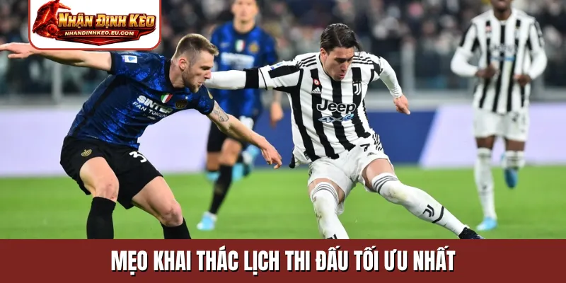 Mẹo khai thác lịch thi đấu tối ưu nhất