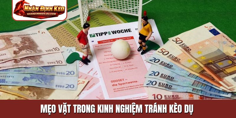 Mẹo vặt trong kinh nghiệm tránh kèo dụ