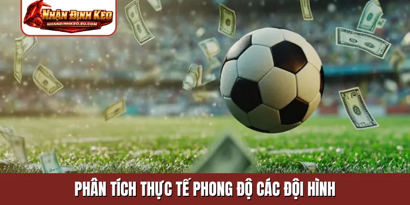 Phân tích thực tế phong độ các đội hình