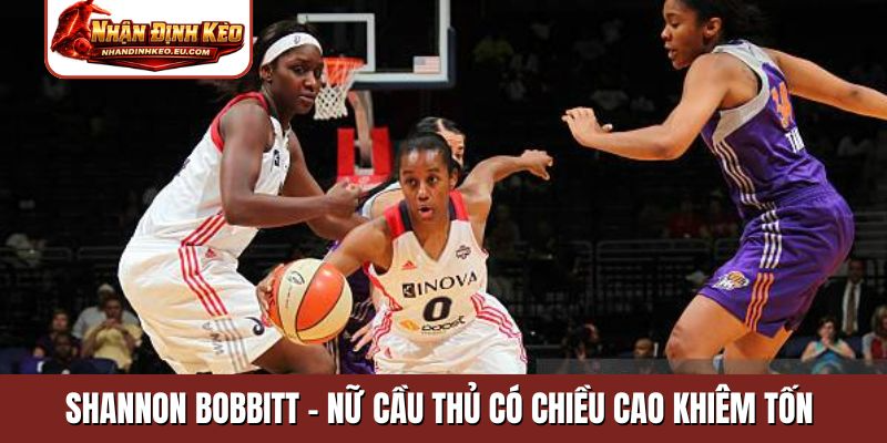 Shannon Bobbitt - Nữ cầu thủ có chiều cao khiêm tốn