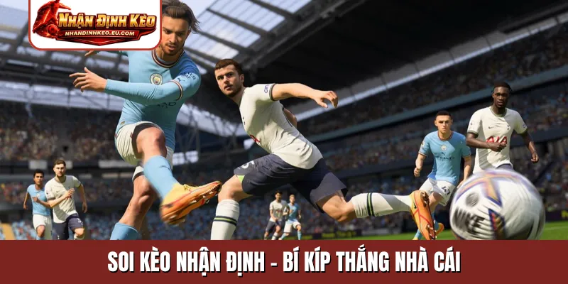 Soi kèo nhận định - Bí kíp thắng nhà cái