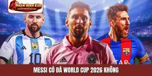 Messi có đá World Cup 2026 không