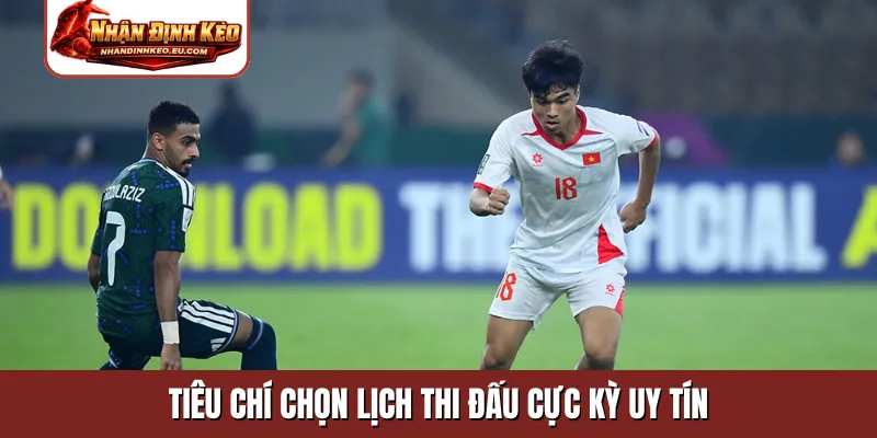Tiêu chí chọn lịch thi đấu cực kỳ uy tín