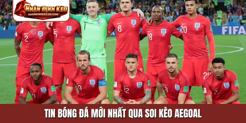 Tin bóng đá mới nhất qua soi kèo aegoal