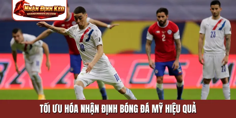 Tối ưu hóa nhận định bóng đá Mỹ hiệu quả