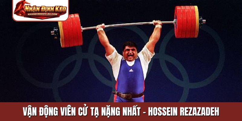 Vận động viên cử tạ nặng nhất - Hossein Rezazadeh