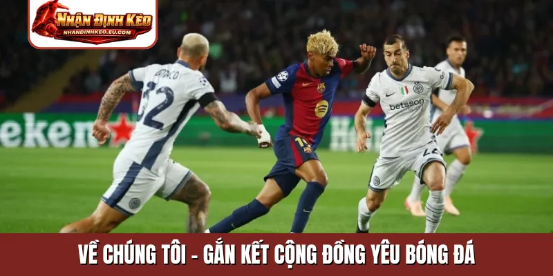 Về chúng tôi - Gắn kết cộng đồng yêu bóng đá