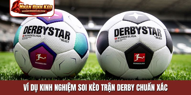 Ví dụ kinh nghiệm soi kèo trận derby chuẩn xác